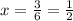 x=\frac{3}{6}=\frac{1}{2}