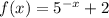 f(x)=5^{-x}+2