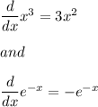 \dfrac{d}{dx}x^3=3x^2\\\\and\\\\\dfrac{d}{dx}e^{-x}=-e^{-x}