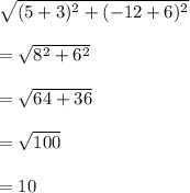 \sqrt{(5+3)^2+(-12+6)^2}\\\\=\sqrt{8^2+6^2}\\\\=\sqrt{64+36}\\\\=\sqrt{100}\\\\=10