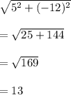 \sqrt{5^2+(-12)^2}\\\\=\sqrt{25+144}\\\\=\sqrt{169}\\\\=13