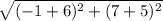 \sqrt{(-1+6)^{2} +(7+5)^{2} }