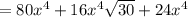 =80x^4+16x^4\sqrt{30}+24x^4