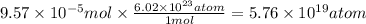 9.57 \times 10^{-5} mol \times \frac{6.02 \times 10^{23}atom }{1mol} = 5.76 \times 10^{19}atom