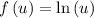 f\left(u\right)=\ln{\left(u \right)}