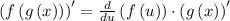 \left(f\left(g\left(x\right)\right)\right)^{\prime }=\frac{d}{du}\left(f\left(u\right)\right) \cdot \left(g\left(x\right)\right)^{\prime }