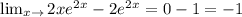 \lim_{x \to \0} 2xe^2^x-2e^2^x=0-1=-1