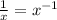 \frac{1}{x}=x^{-1}