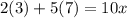 2(3)+5(7)=10x