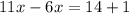 11x-6x=14+1