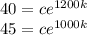 40 = ce^{1200k} \\45 = ce^{1000k}