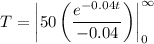 T = \left|50\left(\dfrac{e^{-0.04t}}{-0.04}\right)\right|^{\infty}_0