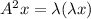 A^2x=\lambda(\lambda x)