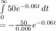 \int\limits^{\infty} _0 {50e^{-0.06t} } \, dt\\=-\frac{50}{0.006} e^{-0.06t}