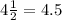 4\frac{1}{2}=4.5