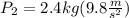 P_{2}=2.4kg(9.8\frac{m}{s^{2}})