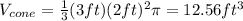 V_{cone}=\frac{1}{3}(3ft)(2ft)^2\pi=12.56ft^3