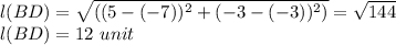 l(BD) = \sqrt{((5-(-7))^{2}+(-3-(-3))^{2} )}=\sqrt{144}\\l(BD)=12\ unit