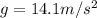 g = 14.1m/s^2