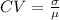 CV= \frac{\sigma}{\mu}