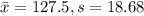 \bar x = 127.5, s= 18.68