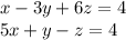 x-3y+6z=4 \\5x+y-z=4