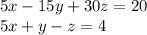 5x-15y+30z=20 \\5x+y-z=4