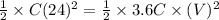 \frac{1}{2}\times C(24)^2=\frac{1}{2}\times 3.6C\times (V)^2
