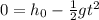 0=h_0 - \frac{1}{2}gt^2