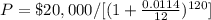 P=\$20,000/[(1+\frac{0.0114}{12})^{120}]