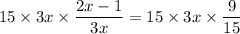 15\times3x\times\dfrac{2x-1}{3x}=15\times3x\times\dfrac9{15}