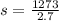 s = \frac{1273}{2.7}