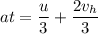 at = \dfrac{u}{3}+ \dfrac{2v_h}{3}