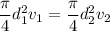 \dfrac{\pi}{4}d_1^2 v_1 = \dfrac{\pi}{4}d_2^2 v_2