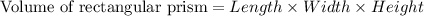 \textrm{Volume of rectangular prism}=Length\times Width\times Height