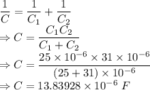 \dfrac{1}{C}=\dfrac{1}{C_1}+\dfrac{1}{C_2}\\\Rightarrow C=\dfrac{C_1C_2}{C_1+C_2}\\\Rightarrow C=\dfrac{25\times 10^{-6}\times 31\times 10^{-6}}{(25+31)\times 10^{-6}}\\\Rightarrow C=13.83928\times 10^{-6}\ F