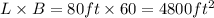 L\times B=80 ft\times 60=4800 ft^2