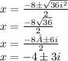 x = \frac {-8 \pm \sqrt {36i ^ 2}} {2}\\x = \frac {-8 \pmi \sqrt {36}} {2}\\x = \frac {-8 ± 6i} {2}\\x = -4 \pm3i