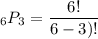 _{6}P_{3}=\dfrac{6!}{6-3)!}