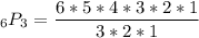 _{6}P_{3}=\dfrac{6*5*4*3*2*1}{3*2*1}