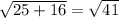 \sqrt{25 + 16} = \sqrt{41}