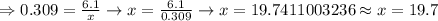 \Rightarrow0.309=\frac{6.1}{x}\rightarrow x=\frac{6.1}{0.309}\rightarrow x=19.7411003236\approx x=19.7