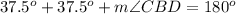 37.5^o+37.5^o+m\angle CBD=180^o