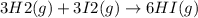 3H2(g) + 3I2(g)\rightarrow 6 HI(g)