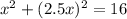 x^2+(2.5x)^2=16