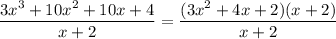 \dfrac{3x^3+10x^2+10x+4}{x+2}=\dfrac{(3x^2+4x+2)(x+2)}{x+2}