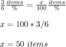 \frac{3}{6}\frac{items}{\%} =\frac{x}{100}\frac{items}{\%} \\ \\x=100*3/6\\ \\x=50\ items