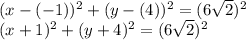 (x-(-1))^2+(y-(4))^2=(6\sqrt{2})^2\\(x+1)^2+(y+4)^2=(6\sqrt{2})^2
