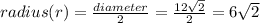 radius(r)=\frac{diameter}{2}=\frac{12\sqrt{2}}{2}=6\sqrt{2}