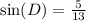 \sin(D) =  \frac{5}{13}